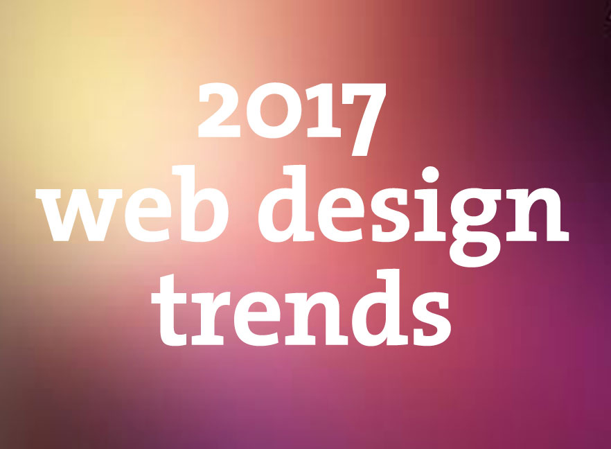 The Hottest Web Design Trends You Need to Know for 2017
