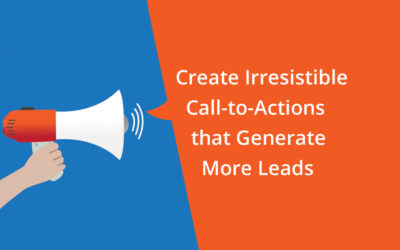 Create Irresistible Call-to-Actions that Generate More Leads